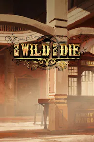 2 Wild 2 Die